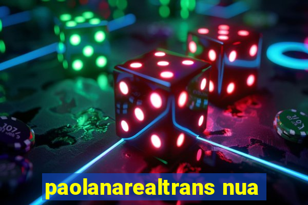 paolanarealtrans nua